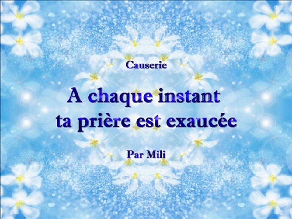 A chaque instant ta prière est exaucée