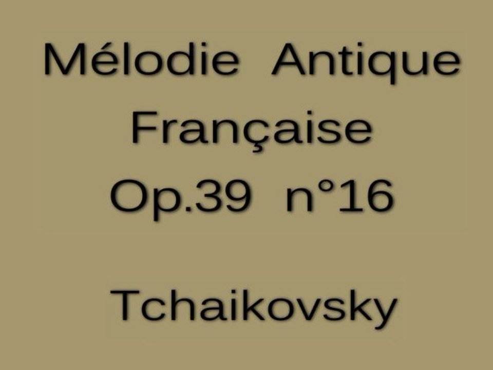 Tchaikovsky - Mélodie Antique Française - Op.39 n°16
