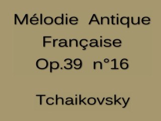 Tchaikovsky - Mélodie Antique Française - Op.39 n°16