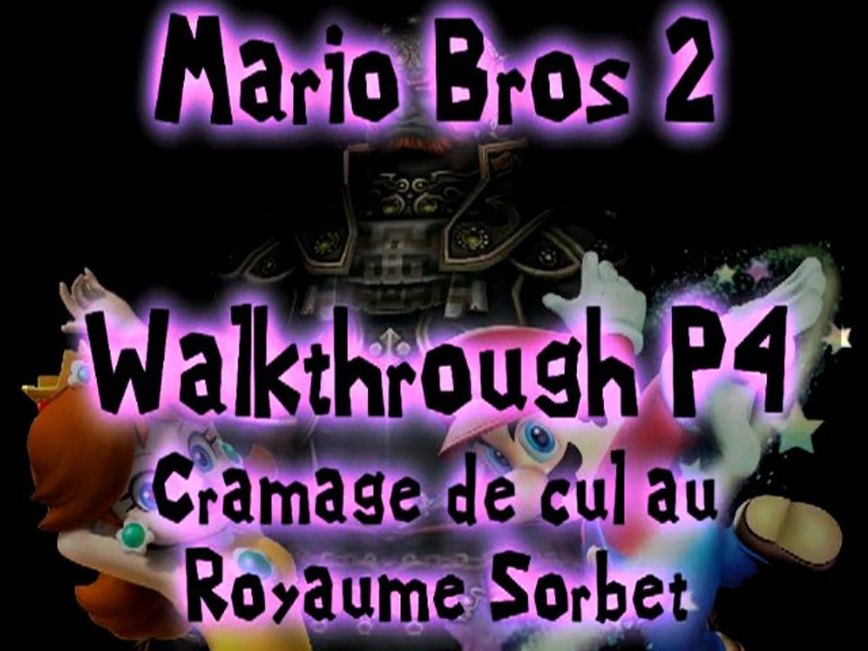 Walkthrough-Speedrun - Super Mario Bros 2 - P4 - Cramage de cul au Royaume Sorbet