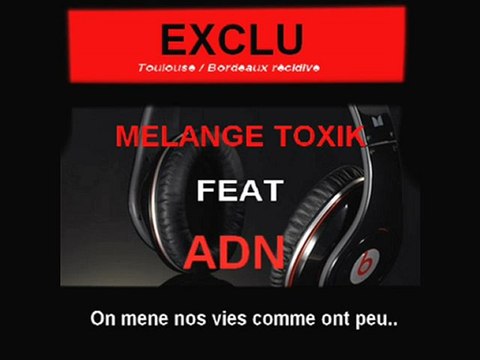 melange toxik feat ADN /On mene nos vies comme ont peu