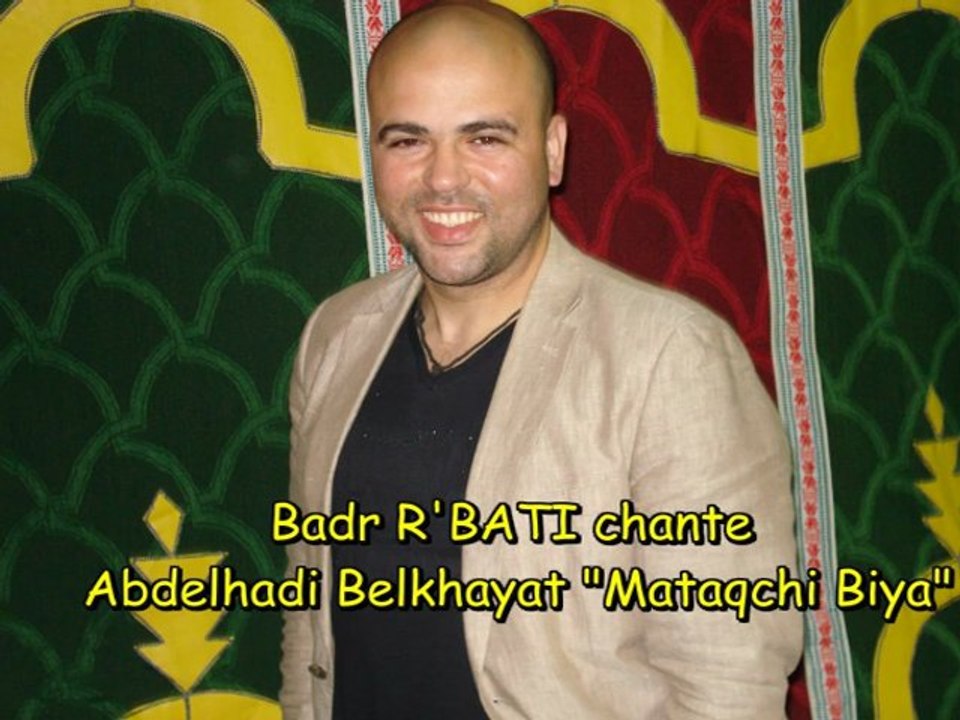 Badr R'BATI chante Abdelhadi Belkhayat "Mataqchi Biya" 2011-08-01