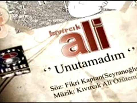 Unutamadım (Kıvırcık Ali)