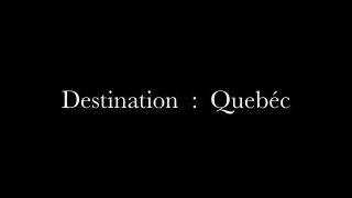 Destination Quebéc