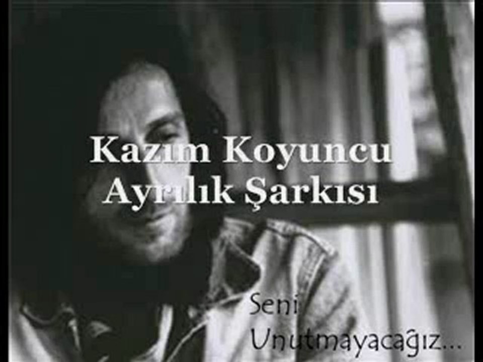 Kazım Koyuncu - Ayrılık Şarkısı..