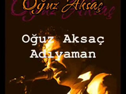 Oğuz Aksaç - Adıyaman.