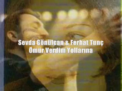 Sevda Gönülcan Ferhat Tunç - Ömür Verdim Yollarına.