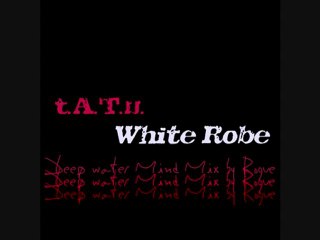 t.A.T.u. - White Robe [Deep Water Mind Mix by Rogue]