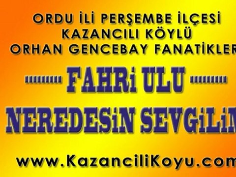 Ordu Perşembe Kazancılı Köylü FAHRİ ULU (Orhan Gencebay-Neredesin Sevgilim)