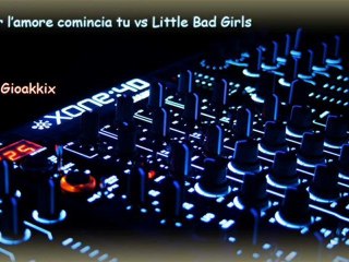 A far l'amore comincia tu vs Little Bad Girls - Dj Gioakkix