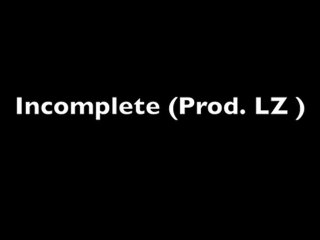 Incomplete (Prod.LZ)
