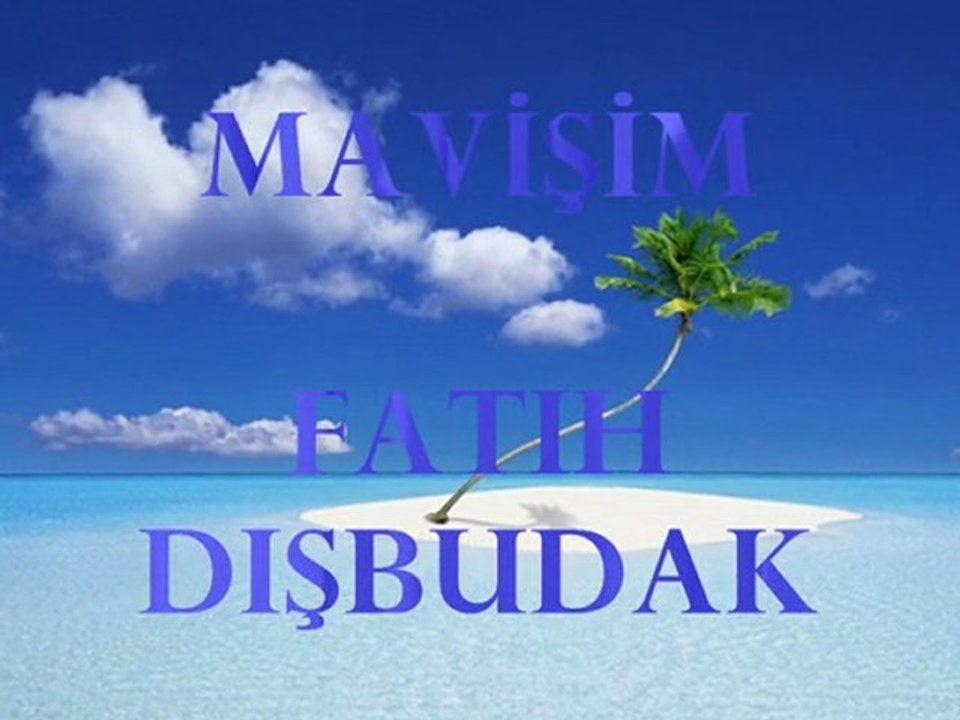 MAVİŞİM  Fatih  DİŞBUDAK