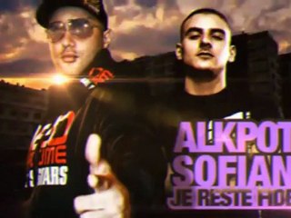 ALKPOTE FEAT SOFIANE - JE RESTE FIDELE | VIDEO MP3 CLIP RAP