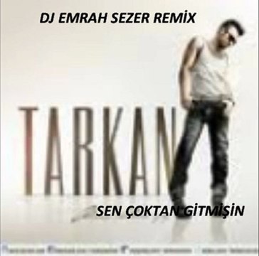 DJ EMRAH ft. TARKAN SEN ÇOKTAN GİTMİŞİN (REMİX)