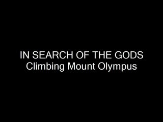 IN SEARCH OF GODS (Climbing Mount Olympus)