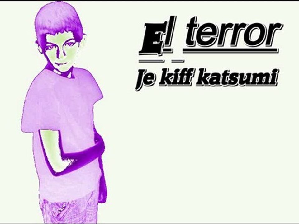 El terror - Je kiff katsumi ( remix du son " la fouine - veni vidi vici" )