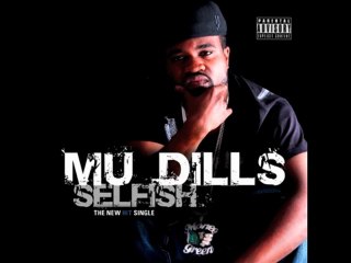MU DILLS (HOTT NEW SINGLE) "SELFISH"