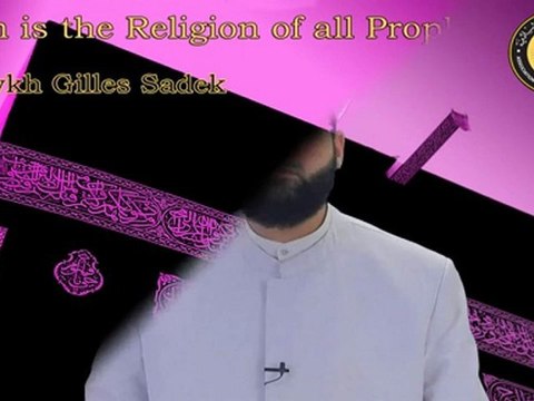 Islam is The Religion of all Prophets - Shaykh Gilles Sadek aicp