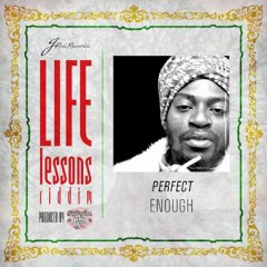 PERFECT - ENOUGH - LIFE LESSON RIDDIM[J-ROD ...