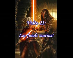 Star Wars KOTOR Vidéo 23: Les fonds marins!