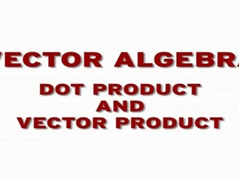 Vectors - Dot product and Vector Product
