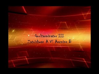 Goultarminator III : Aermine B Vs Zatoishwan A
