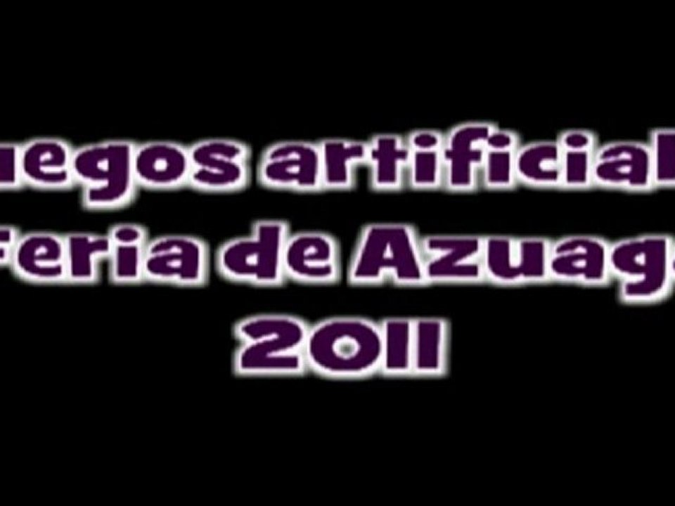 Video, fuegos artificiales de la Feria y Fiestas de Azuaga 2011,