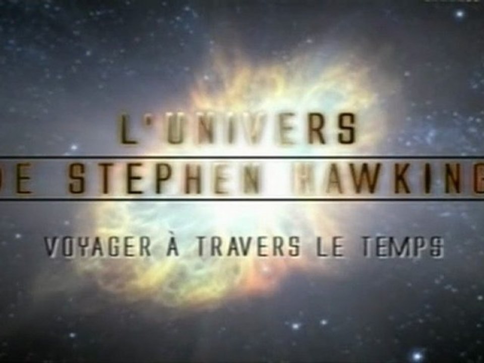 L'univers de Stephen Hawking (Voyager à travers le temps)