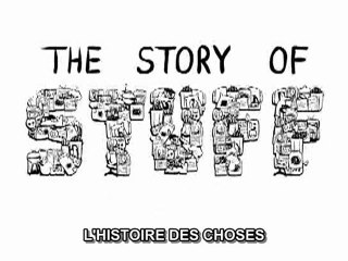 Story of stuff / L'histoire des choses