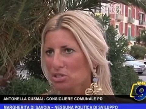 Margherita di Savoia | Nessuna politica di sviluppo