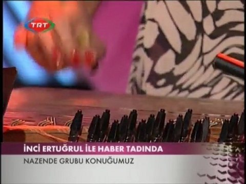 Nazende Musıki Grubu-TRT 2(Haber) İnci Ertuğrul ile Haber Tadında Programı(17 Temmuz 2011)