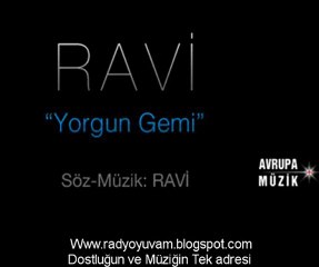 RAVİ - Yorgun Gemi dinle