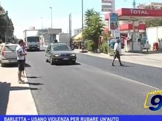 Barletta | Usano violenza per rubare auto