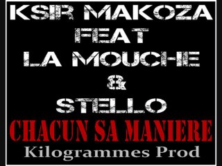 Ksir Makoza feat La Mouche & Stello - Chacun sa maniere exclu 2011