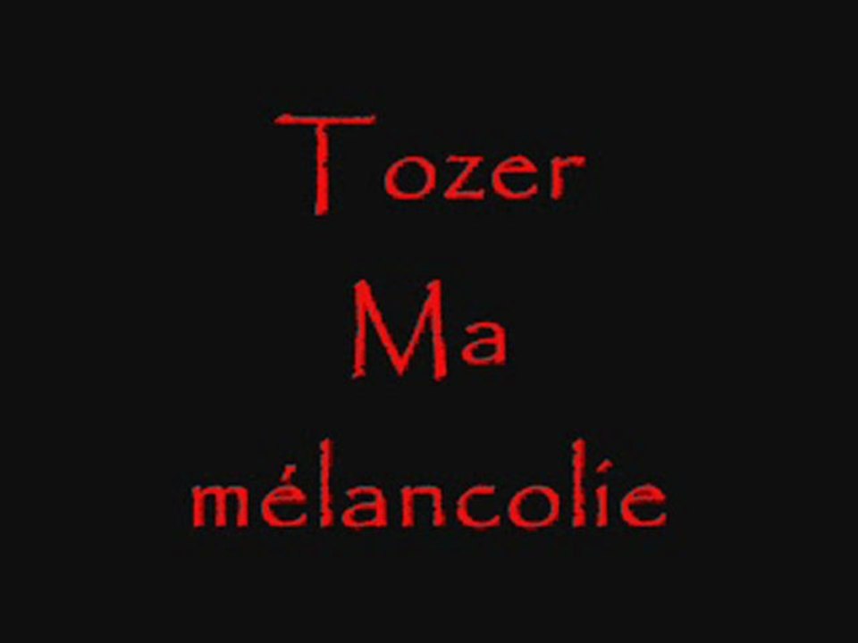 Tozer Ma mélancolie