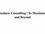 Business Consulting | How to Choose the Right Business Consulting Firm