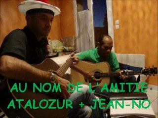 AU NOM DE L' AMITIE - ATALOZUR ET JEAN-NO