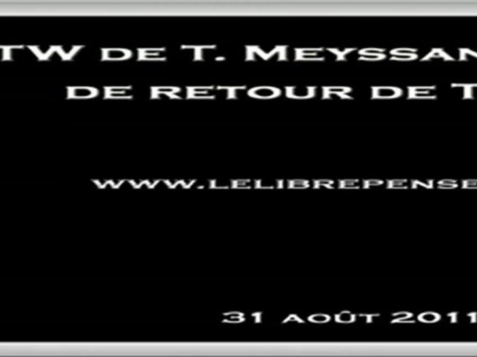 LLP: ITW Thierry Meyssan & J. Teil de retour de Tripoli (31/08/2011)