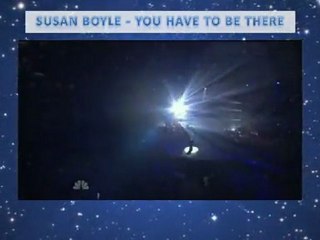 SUSAN BOYLE -  AMERICA'S GOT TALENT  -YOU HAVE TO BE THERE