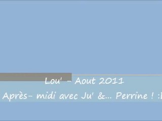 Lou' - Après-midi avec Ju' et... Perrine ! =D