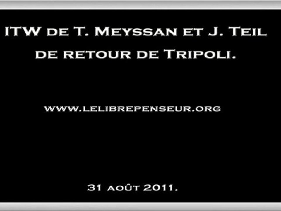T Meyssan  J Teil de retour de libye par LLP (31 aot 2011)