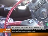 BİLET BULAMAYINCA OTOBÜSÜ ÇALDI