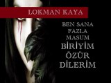 Lokman Kaya - Ben sana fazla masum biriyim özür dilerim