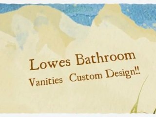 Lowes Bathroom Vanities  BEAUTIFUL!!   CUSTOM STYLES...