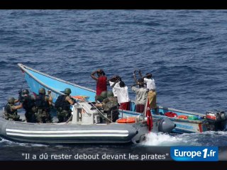 "Il a dû rester debout devant les pirates"