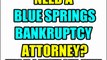 BLUE SPRINGS BANKRUPTCY ATTORNEY BLUE SPRINGS BANKRUPTCY LAWYERS MO