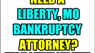 LIBERTY BANKRUPTCY ATTORNEY LIBERTY MO BANKRUPTCY LAWYERS LIBERTY BANKRUPTCY LAW FIRM MO MISSOURI