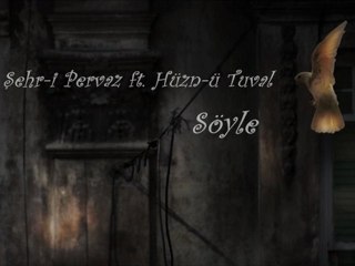 Şehr-i Pervaz Ft. Hüzn-ü Tuval - Söyle