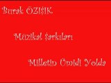 Burak Özışık - Milletin Ümidin Yolda [Müzikal Şarkıları]