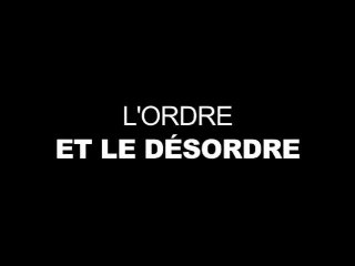 L'ordre et le désordre
